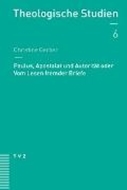 Bild von Paulus, Apostolat und Autorität oder Vom Lesen fremder Briefe von Gerber, Christine